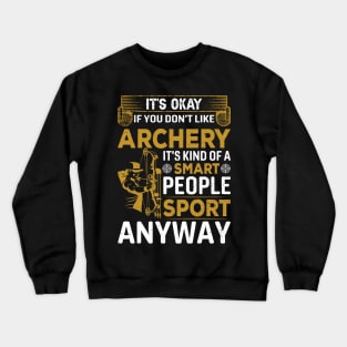 It's Okay If You Don't Like Archery Crewneck Sweatshirt